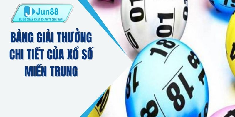 Bảng giải thưởng chi tiết của xổ số miền Trung 